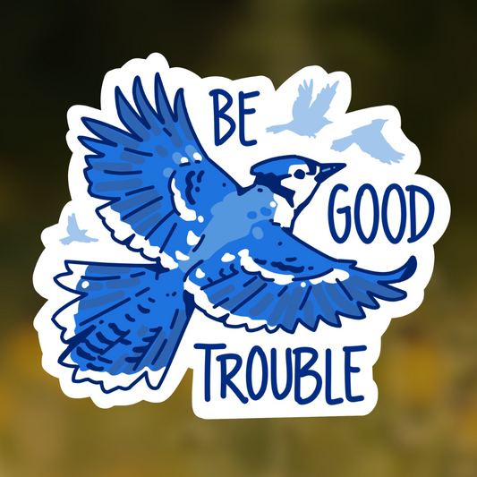 Be Good Trouble Sticker