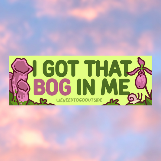 Bog in Me Bumper Sticker